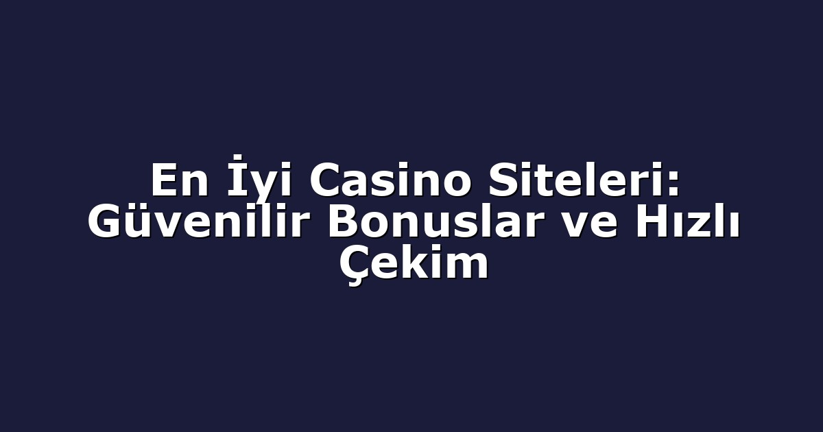 Deneme Bonusu - Anasayfa 4 En İyi Casino Siteleri: Güvenilir Bonuslar ve Hızlı Çekim